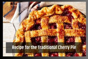Recipe for the Traditional Cherry Pie