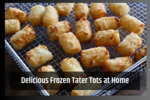 Delicious Frozen Tater Tots at Home