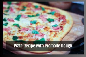 Homemade Pizza Recipe with Premade Dough
