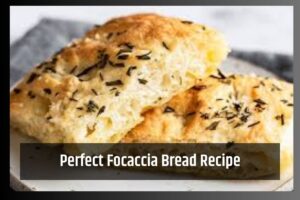 Perfect Focaccia Bread Recipe